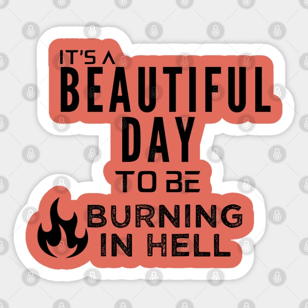 Its a Beautiful Day to Be Burning in Hell Sticker by Oddities Outlet